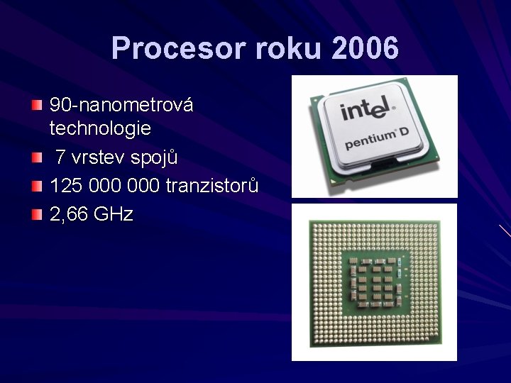 Procesor roku 2006 90 -nanometrová technologie 7 vrstev spojů 125 000 tranzistorů 2, 66