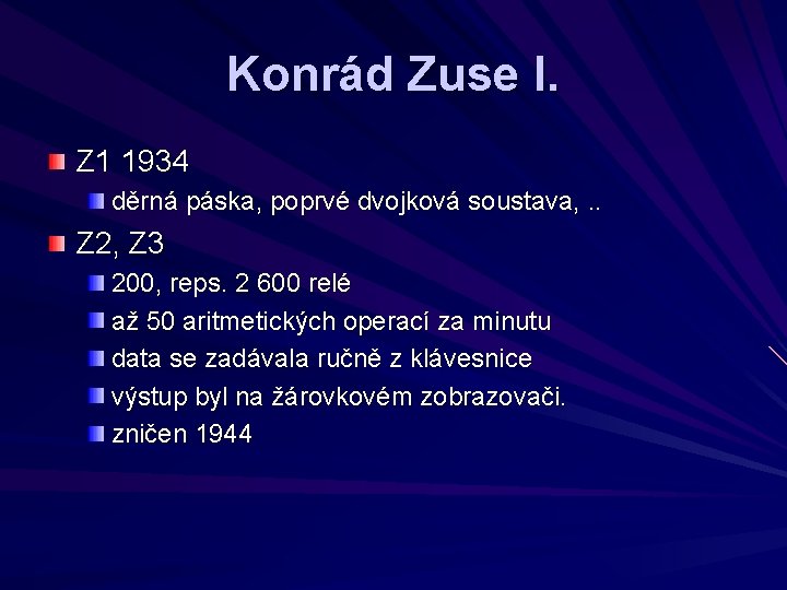Konrád Zuse I. Z 1 1934 děrná páska, poprvé dvojková soustava, . . Z