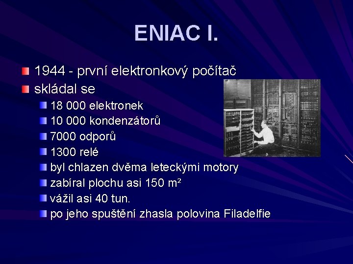 ENIAC I. 1944 - první elektronkový počítač skládal se 18 000 elektronek 10 000