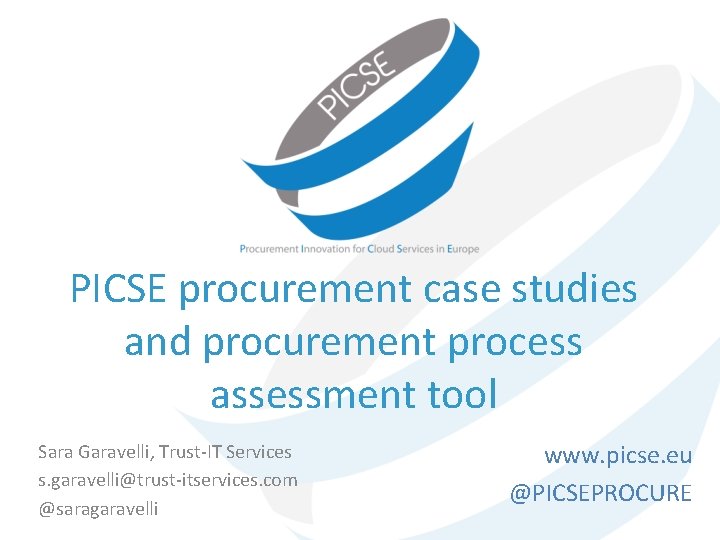 PICSE procurement case studies and procurement process assessment tool Sara Garavelli, Trust-IT Services s.