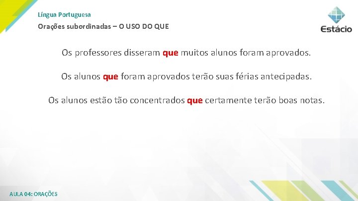 Língua Portuguesa Orações subordinadas – O USO DO QUE Os professores disseram que muitos