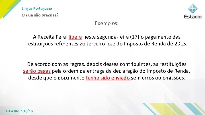 Língua Portuguesa O que são orações? Exemplos: A Receita Feral libera nesta segunda-feira (17)