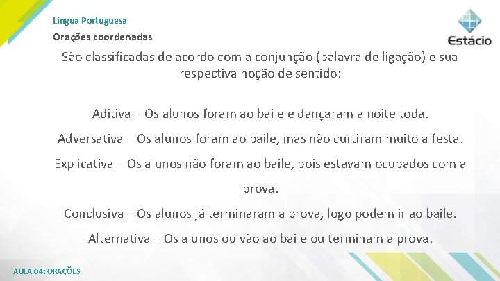 Língua Portuguesa Orações coordenadas São classificadas de acordo com a conjunção (palavra de ligação)