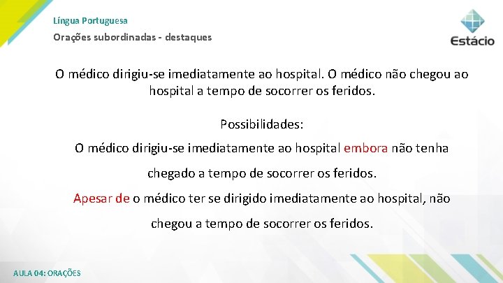 Língua Portuguesa Orações subordinadas - destaques O médico dirigiu-se imediatamente ao hospital. O médico