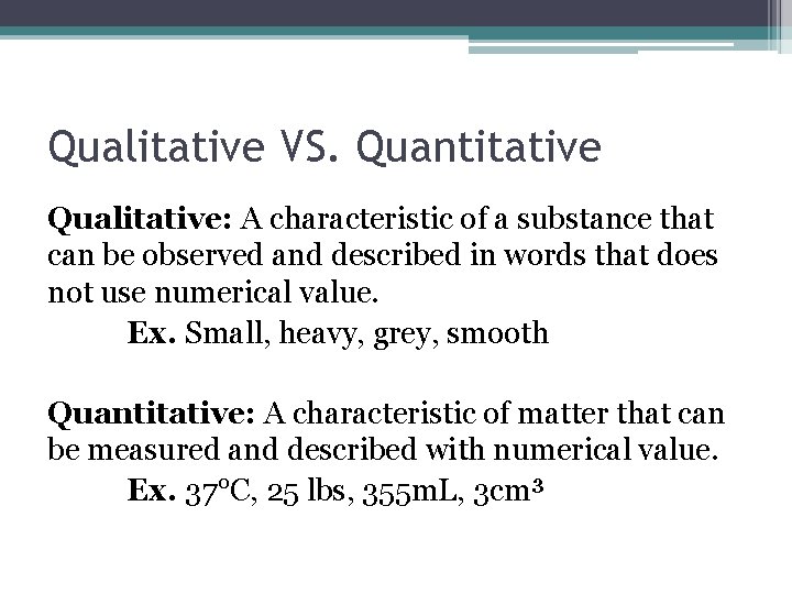 Qualitative VS. Quantitative Qualitative: A characteristic of a substance that can be observed and