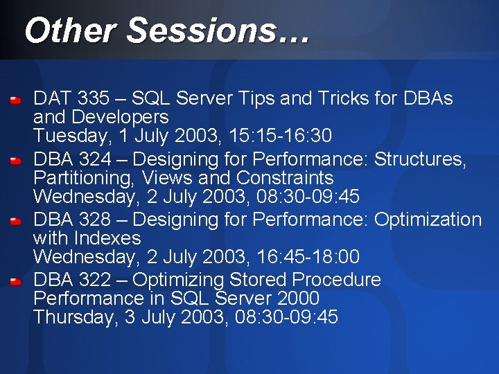 Other Sessions… DAT 335 – SQL Server Tips and Tricks for DBAs and Developers Other Sessions… DAT 335 – SQL Server Tips and Tricks for DBAs and Developers
