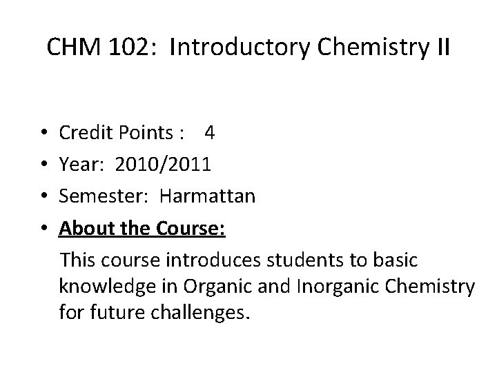 CHM 102: Introductory Chemistry II • • Credit Points : 4 Year: 2010/2011 Semester: