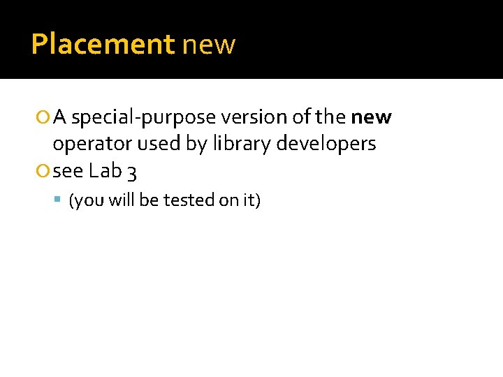 Placement new A special-purpose version of the new operator used by library developers see