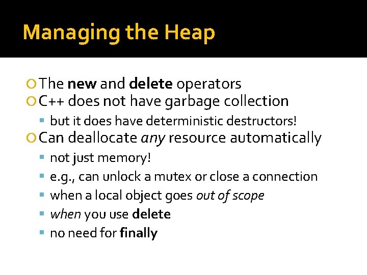 Managing the Heap The new and delete operators C++ does not have garbage collection