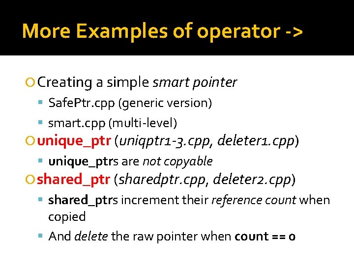 More Examples of operator -> Creating a simple smart pointer Safe. Ptr. cpp (generic