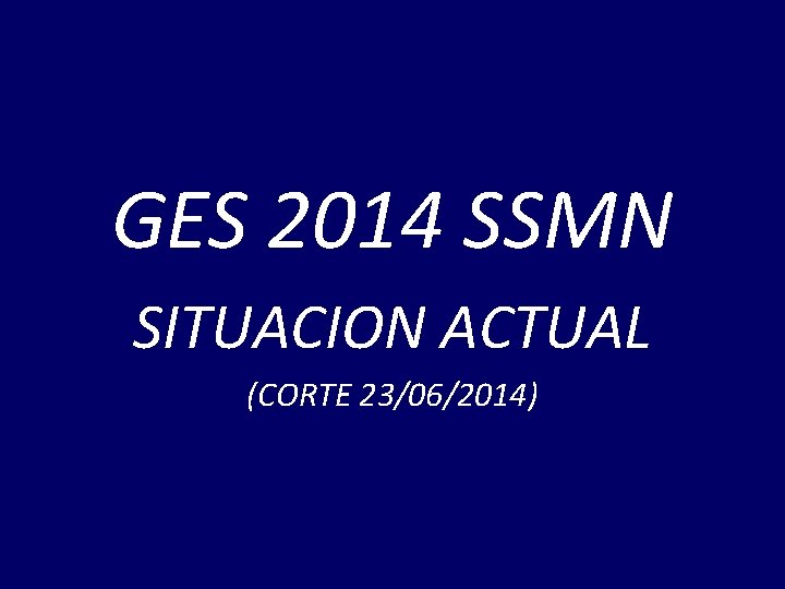 GES 2014 SSMN SITUACION ACTUAL (CORTE 23/06/2014) 