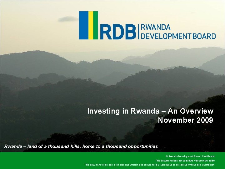 Investing in Rwanda – An Overview November 2009 Rwanda – land of a thousand