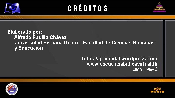 CRÉDITOS Elaborado por: Alfredo Padilla Chávez Universidad Peruana Unión – Facultad de Ciencias Humanas
