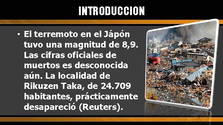 INTRODUCCION • El terremoto en el Jápón tuvo una magnitud de 8, 9. Las