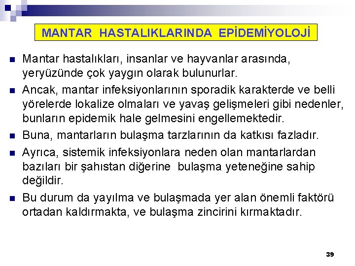 MANTAR HASTALIKLARINDA EPİDEMİYOLOJİ n n n Mantar hastalıkları, insanlar ve hayvanlar arasında, yeryüzünde çok