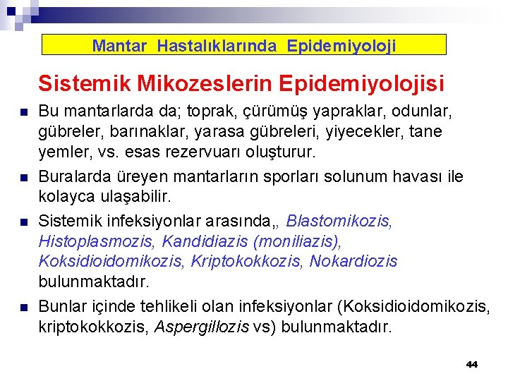 Mantar Hastalıklarında Epidemiyoloji Sistemik Mikozeslerin Epidemiyolojisi n n Bu mantarlarda da; toprak, çürümüş yapraklar,