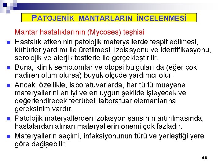 PATOJENİK MANTARLARIN İNCELENMESİ n n n Mantar hastalıklarının (Mycoses) teşhisi Hastalık etkeninin patolojik materyallerde