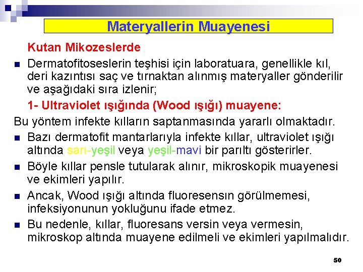 Materyallerin Muayenesi Kutan Mikozeslerde n Dermatofitoseslerin teşhisi için laboratuara, genellikle kıl, deri kazıntısı saç