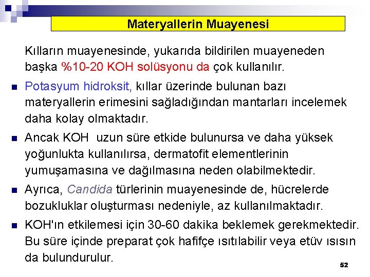 Materyallerin Muayenesi Kılların muayenesinde, yukarıda bildirilen muayeneden başka %10 -20 KOH solüsyonu da çok