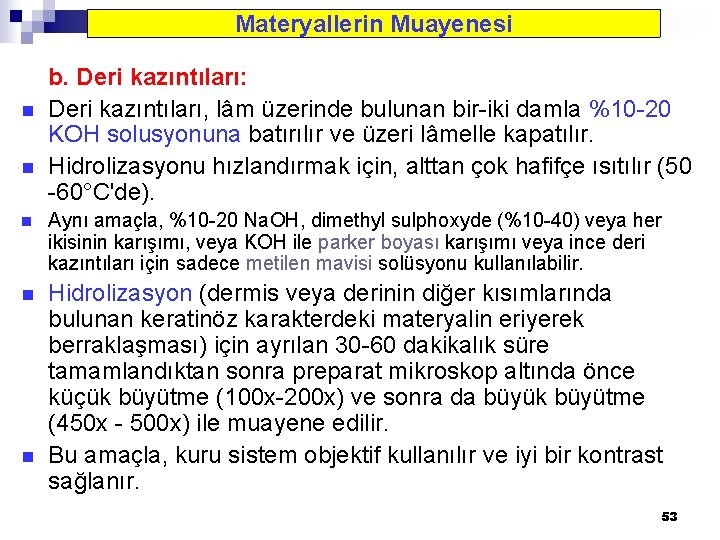 Materyallerin Muayenesi n n b. Deri kazıntıları: Deri kazıntıları, lâm üzerinde bulunan bir-iki damla