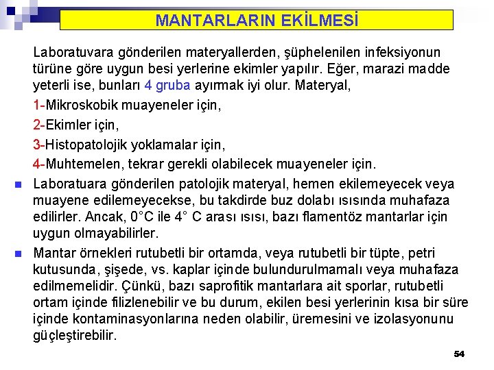 MANTARLARIN EKİLMESİ n n Laboratuvara gönderilen materyallerden, şüphelenilen infeksiyonun türüne göre uygun besi yerlerine