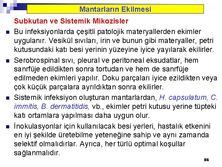 Mantarların Ekilmesi n n Subkutan ve Sistemik Mikozisler Bu infeksiyonlarda çeşitli patolojik materyallerden ekimler