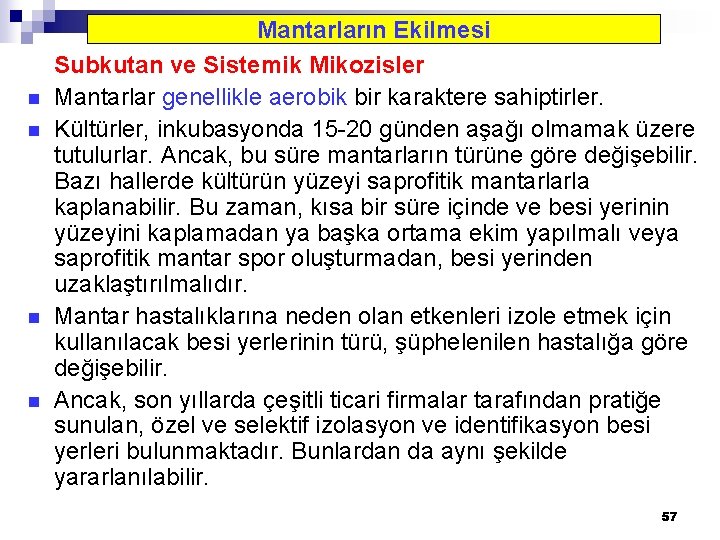 n n Mantarların Ekilmesi Subkutan ve Sistemik Mikozisler Mantarlar genellikle aerobik bir karaktere sahiptirler.