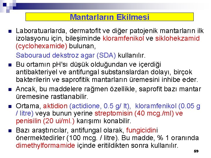 Mantarların Ekilmesi n n n Laboratuarlarda, dermatofit ve diğer patojenik mantarların ilk izolasyonu için,