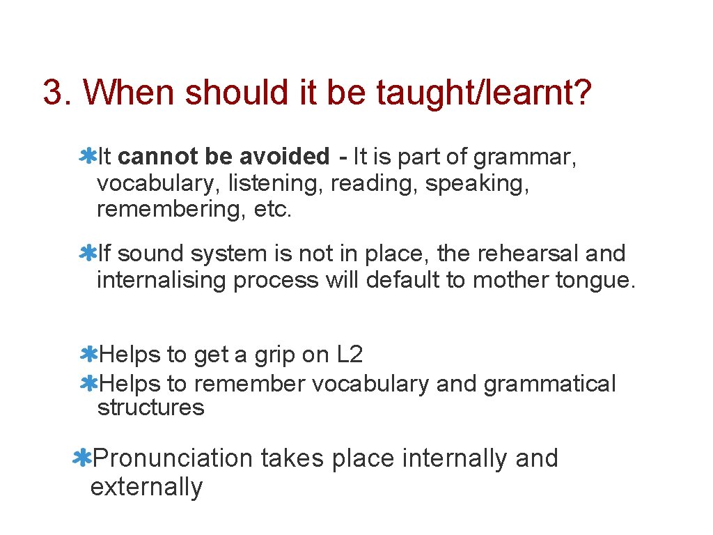 3. When should it be taught/learnt? It cannot be avoided - It is part