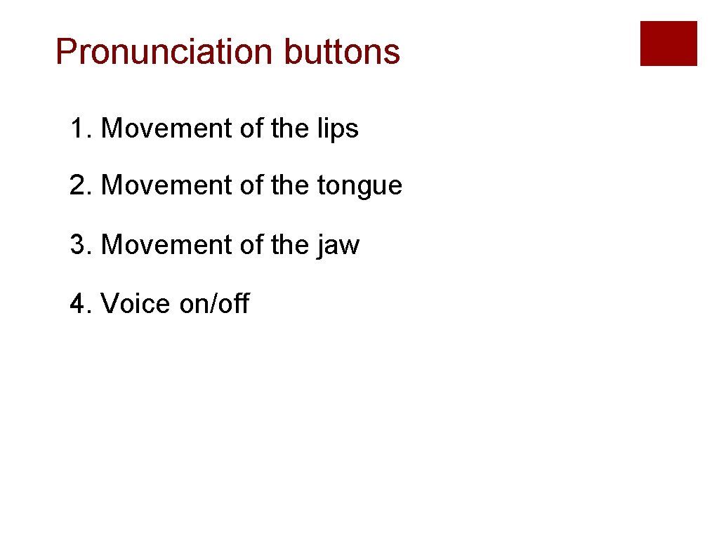 Pronunciation buttons 1. Movement of the lips 2. Movement of the tongue 3. Movement