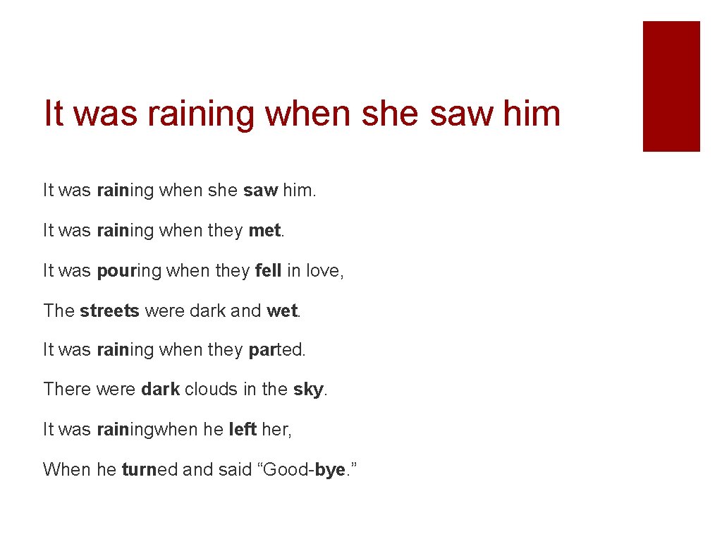 It was raining when she saw him. It was raining when they met. It