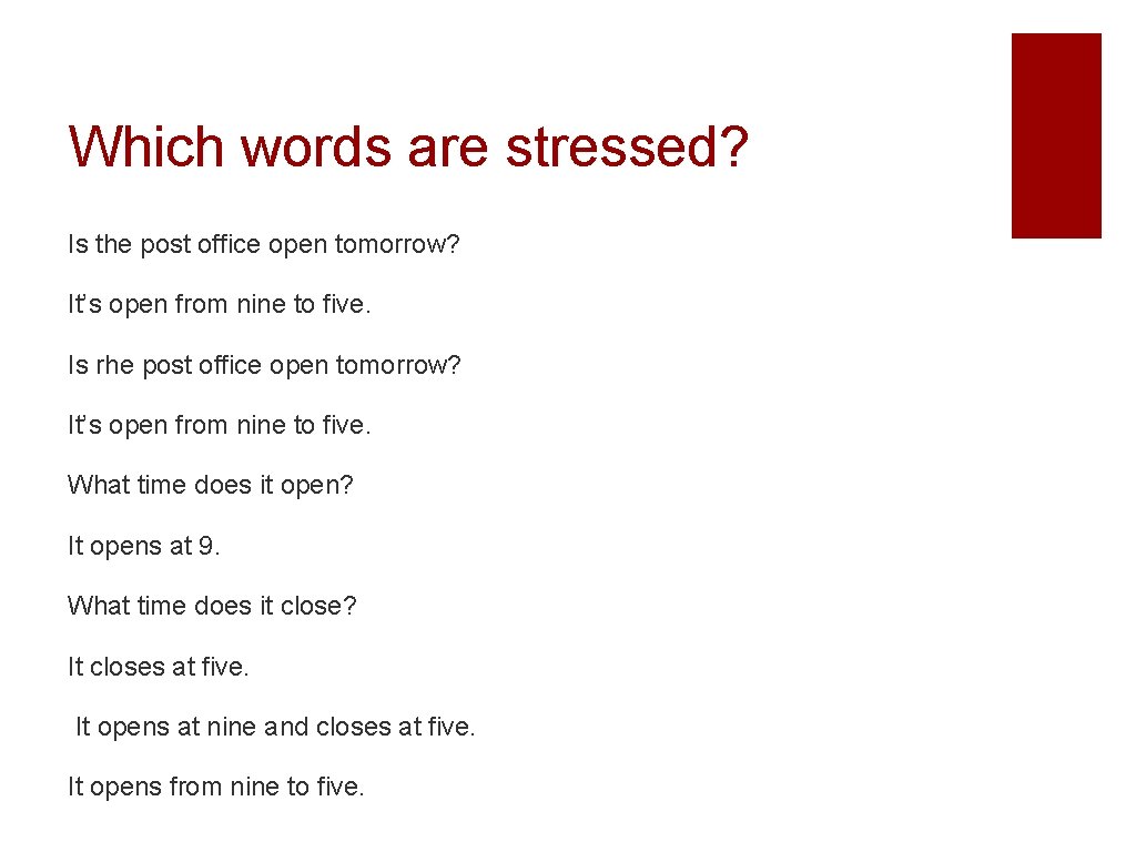 Which words are stressed? Is the post office open tomorrow? It’s open from nine