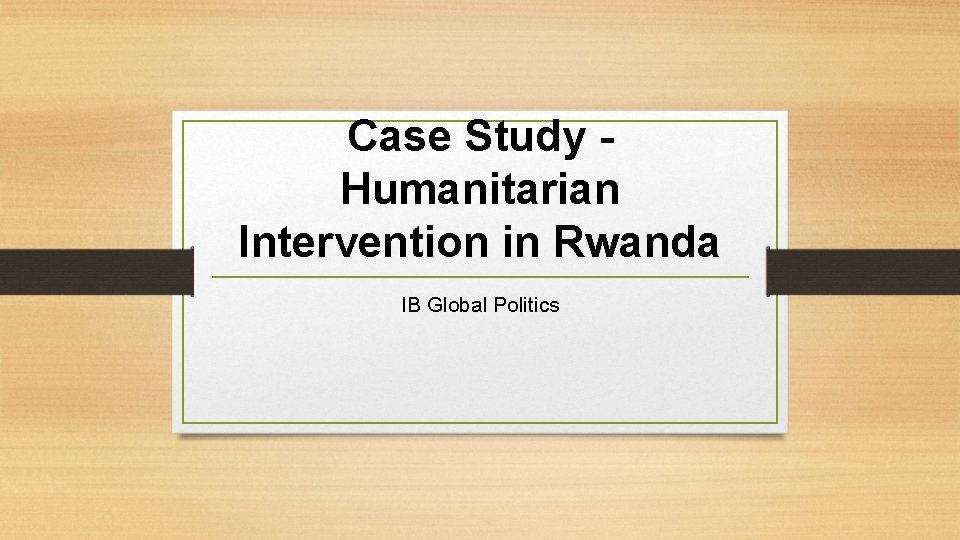 Case Study Humanitarian Intervention in Rwanda IB Global Politics 
