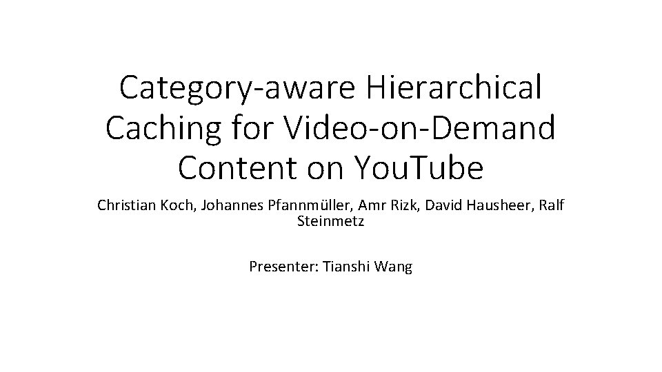 Category-aware Hierarchical Caching for Video-on-Demand Content on You. Tube Christian Koch, Johannes Pfannmu ller,