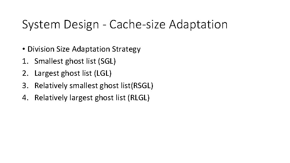 System Design - Cache-size Adaptation • Division Size Adaptation Strategy 1. Smallest ghost list