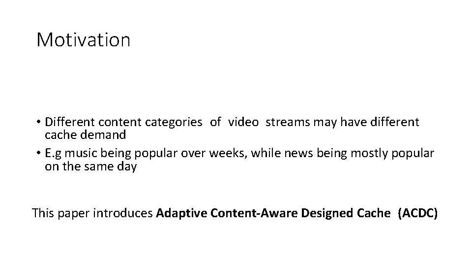 Motivation • Different content categories of video streams may have different cache demand •