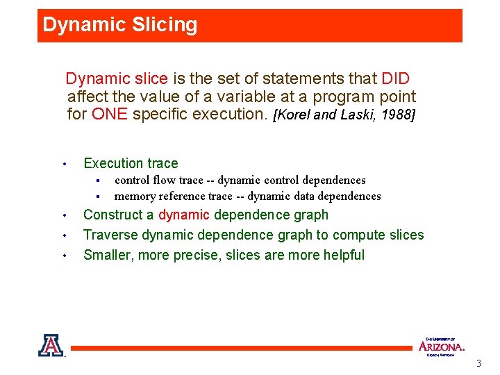 Dynamic Slicing Dynamic slice is the set of statements that DID affect the value