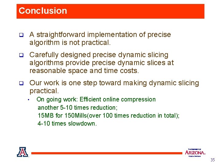 Conclusion q A straightforward implementation of precise algorithm is not practical. q Carefully designed