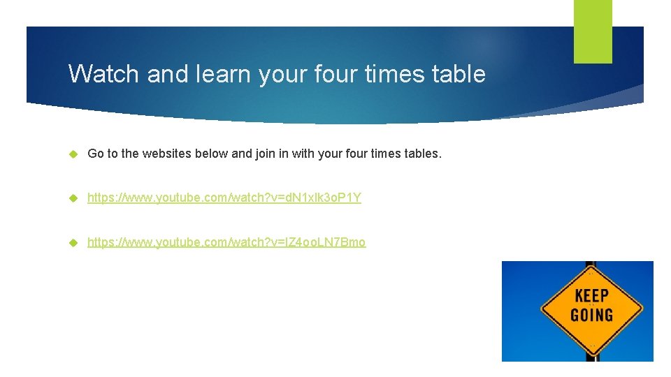 Watch and learn your four times table Go to the websites below and join