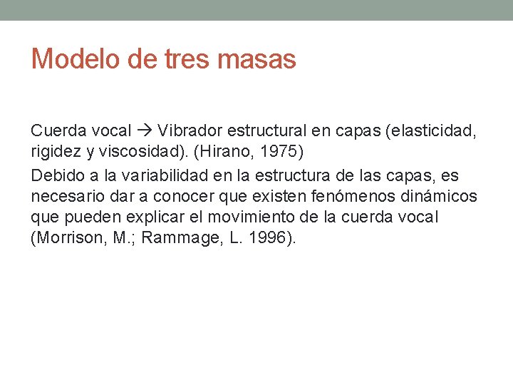 Modelo de tres masas Cuerda vocal Vibrador estructural en capas (elasticidad, rigidez y viscosidad).