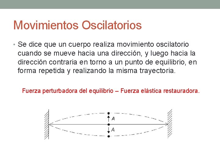 Movimientos Oscilatorios • Se dice que un cuerpo realiza movimiento oscilatorio cuando se mueve