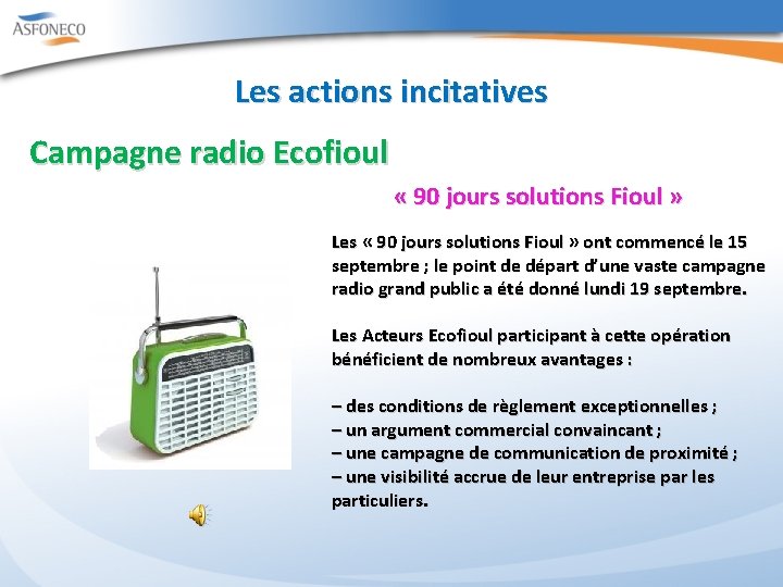 Les actions incitatives Campagne radio Ecofioul « 90 jours solutions Fioul » Les «