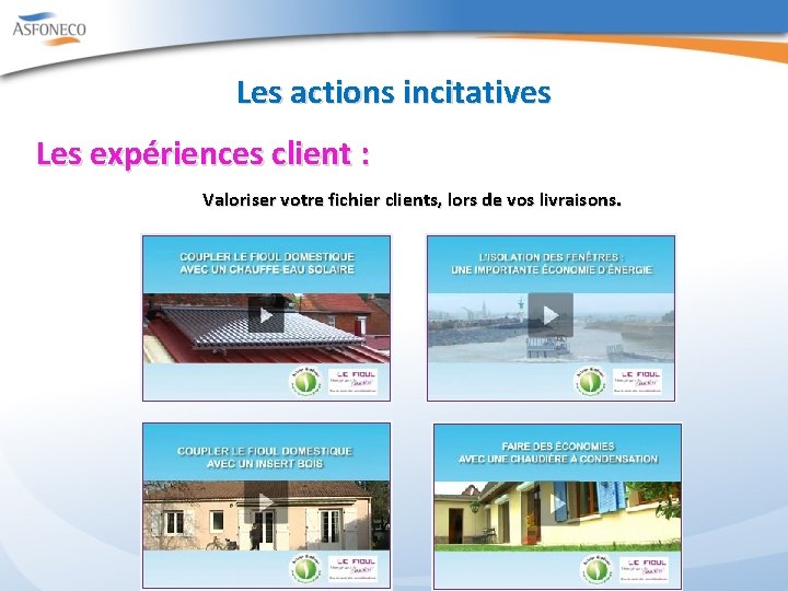 Les actions incitatives Les expériences client : Valoriser votre fichier clients, lors de vos