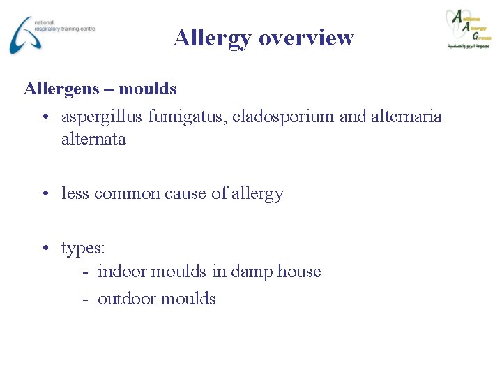 Allergy overview Allergens – moulds • aspergillus fumigatus, cladosporium and alternaria alternata • less