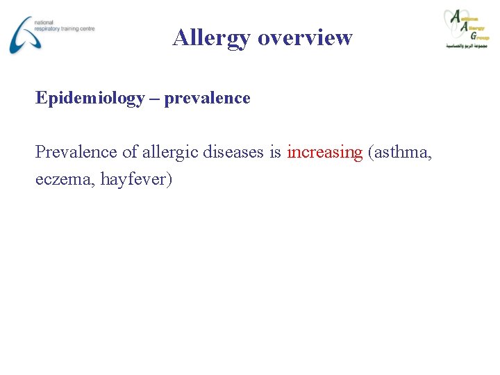 Allergy overview Epidemiology – prevalence Prevalence of allergic diseases is increasing (asthma, eczema, hayfever)