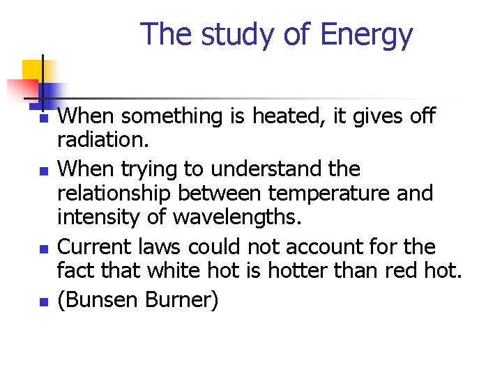The study of Energy n n When something is heated, it gives off radiation.