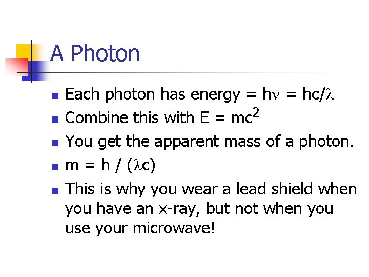 A Photon n n Each photon has energy = hn = hc/l Combine this