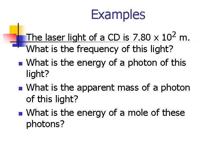 Examples n n The laser light of a CD is 7. 80 x 102