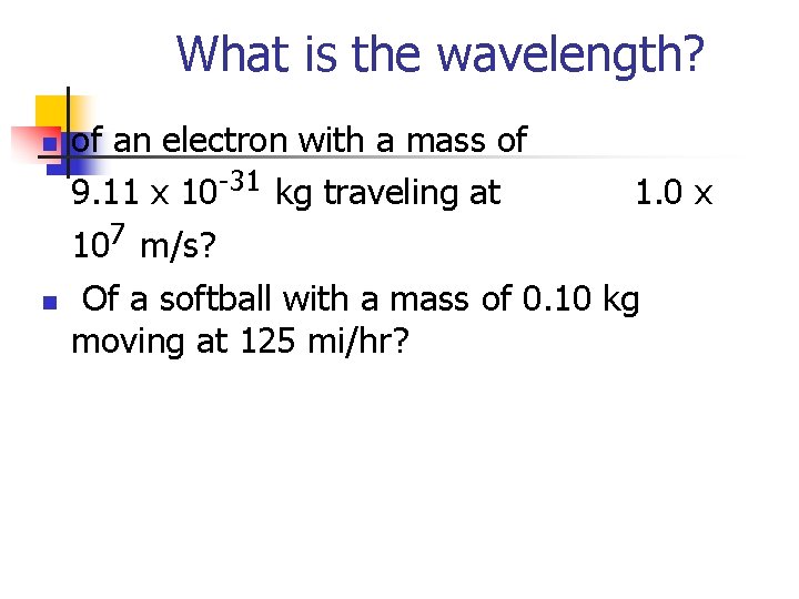 What is the wavelength? n n of an electron with a mass of 9.