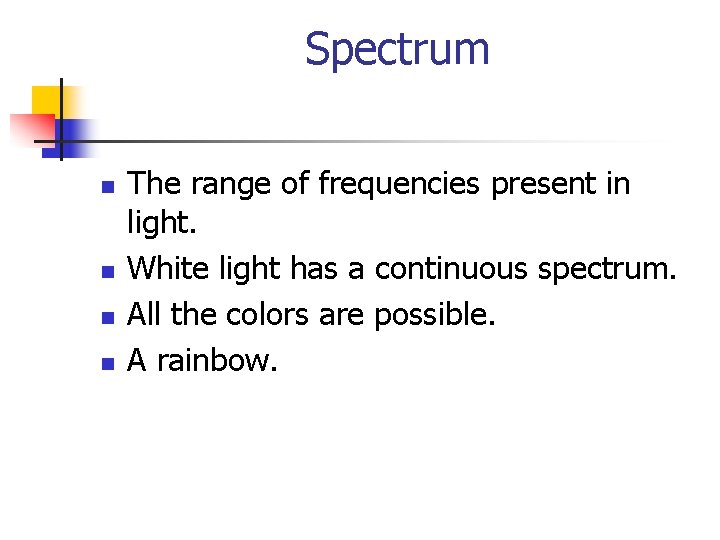 Spectrum n n The range of frequencies present in light. White light has a